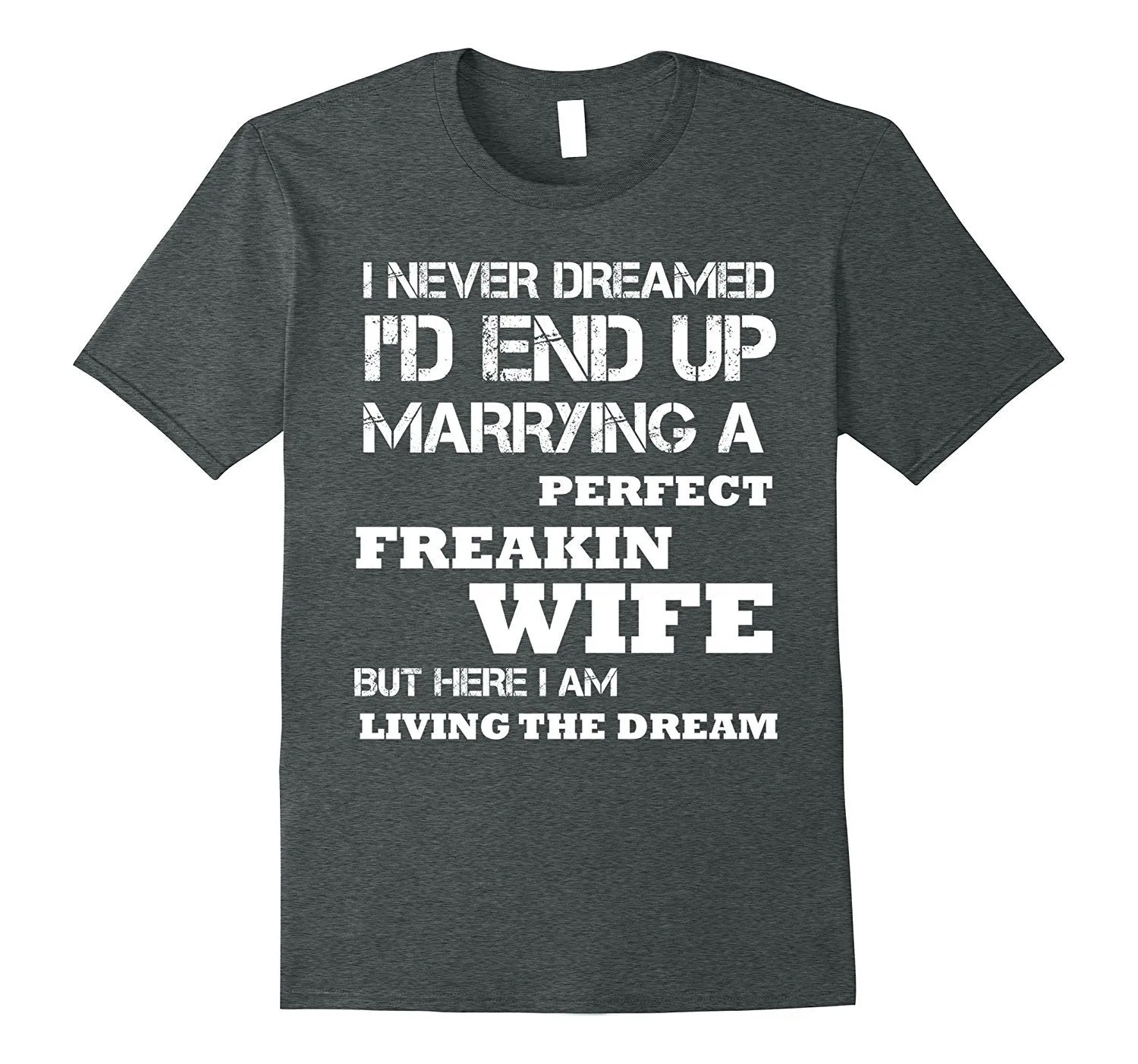 Mens I'd End Up Marrying A Perfect Freakin' Wife T-Shirt