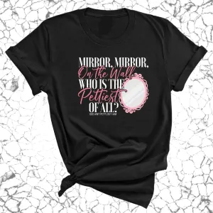 Mirror Mirror on the Wall Who is the Pettiest of All Unisex Tee