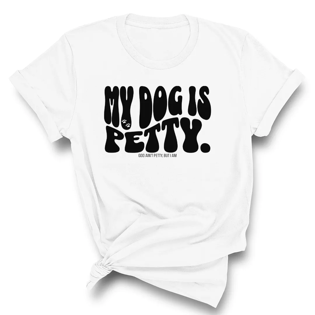 My Dog Is Petty Unisex Tee