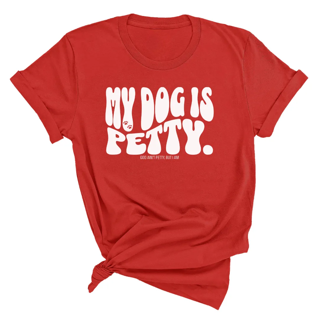 My Dog Is Petty Unisex Tee