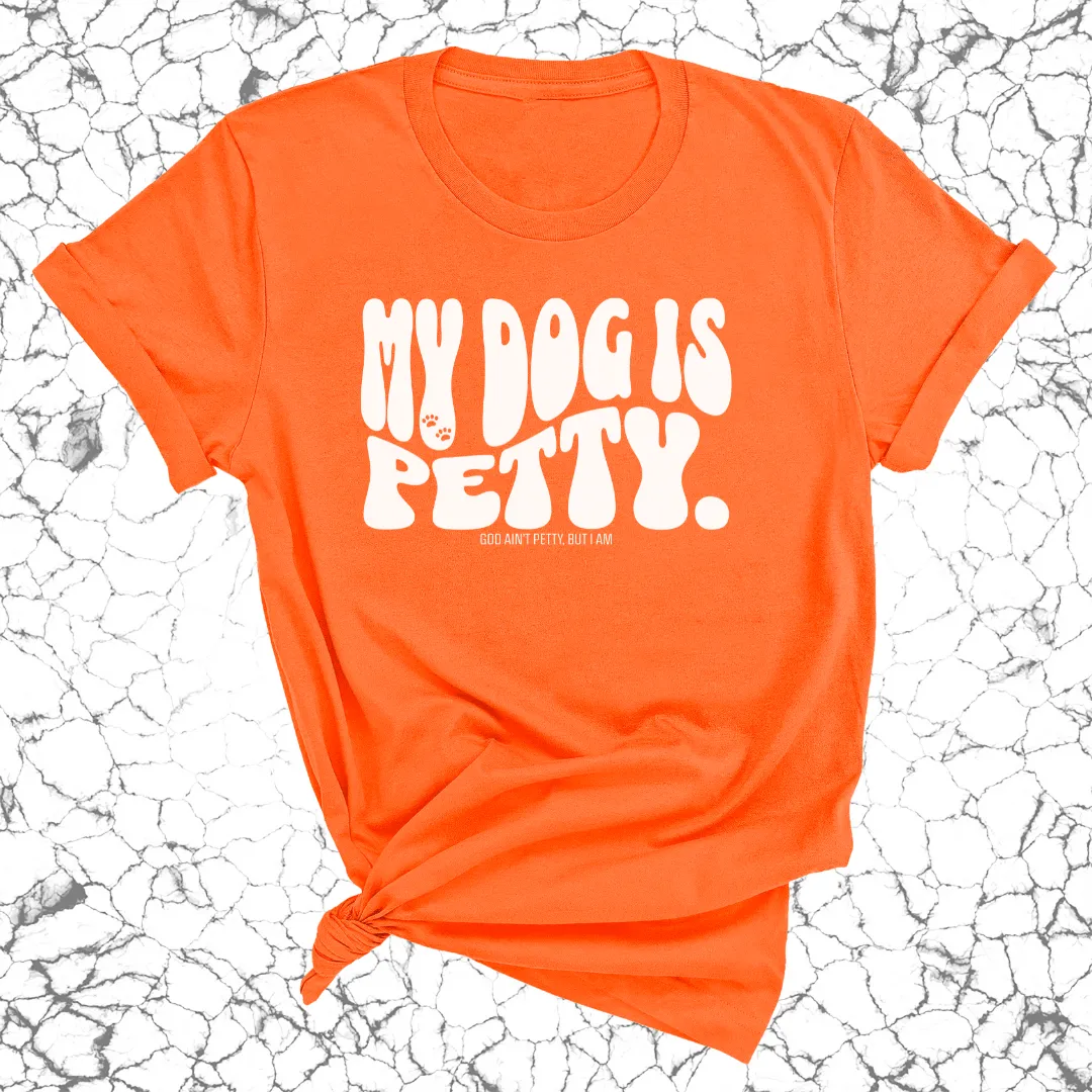 My Dog Is Petty Unisex Tee