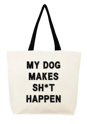 My Dog Makes Sh*t Happen Crystal Tote