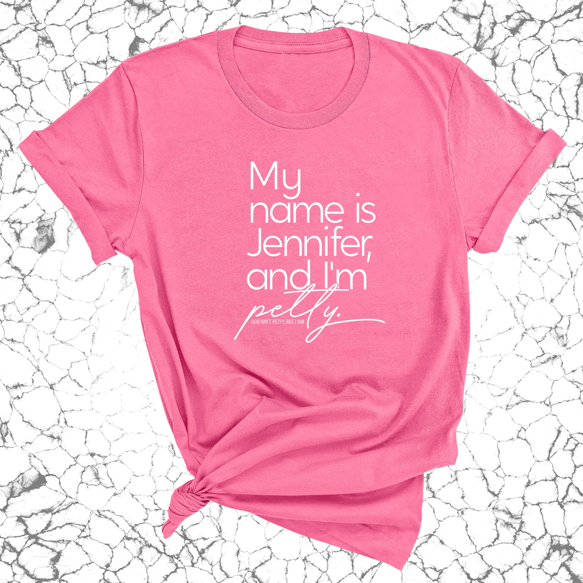 My Name is Jennifer and I'm petty Unisex Tee