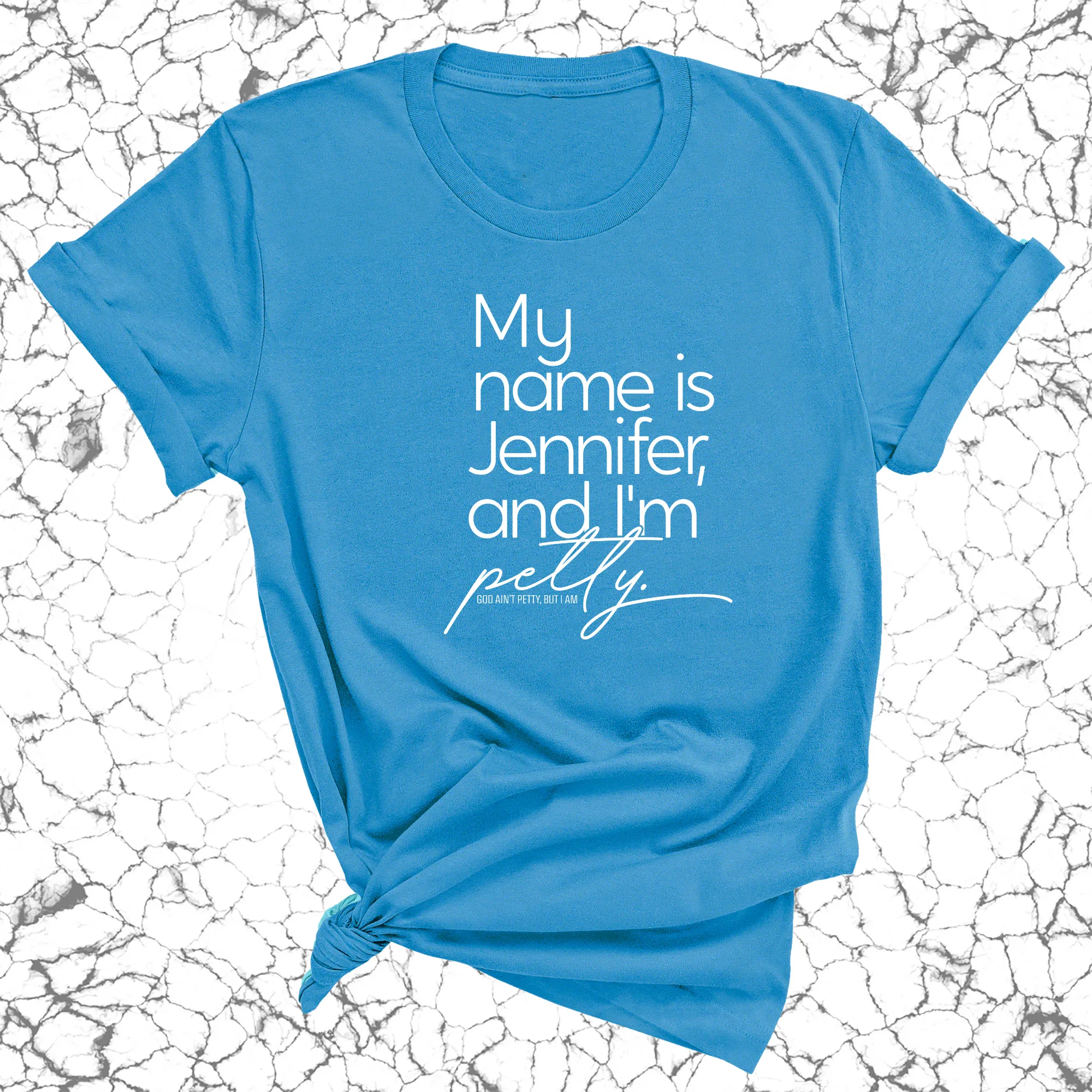 My Name is Jennifer and I'm petty Unisex Tee