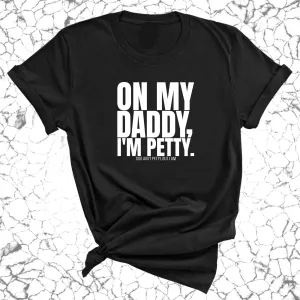 On My Daddy I'm Petty Unisex Tee