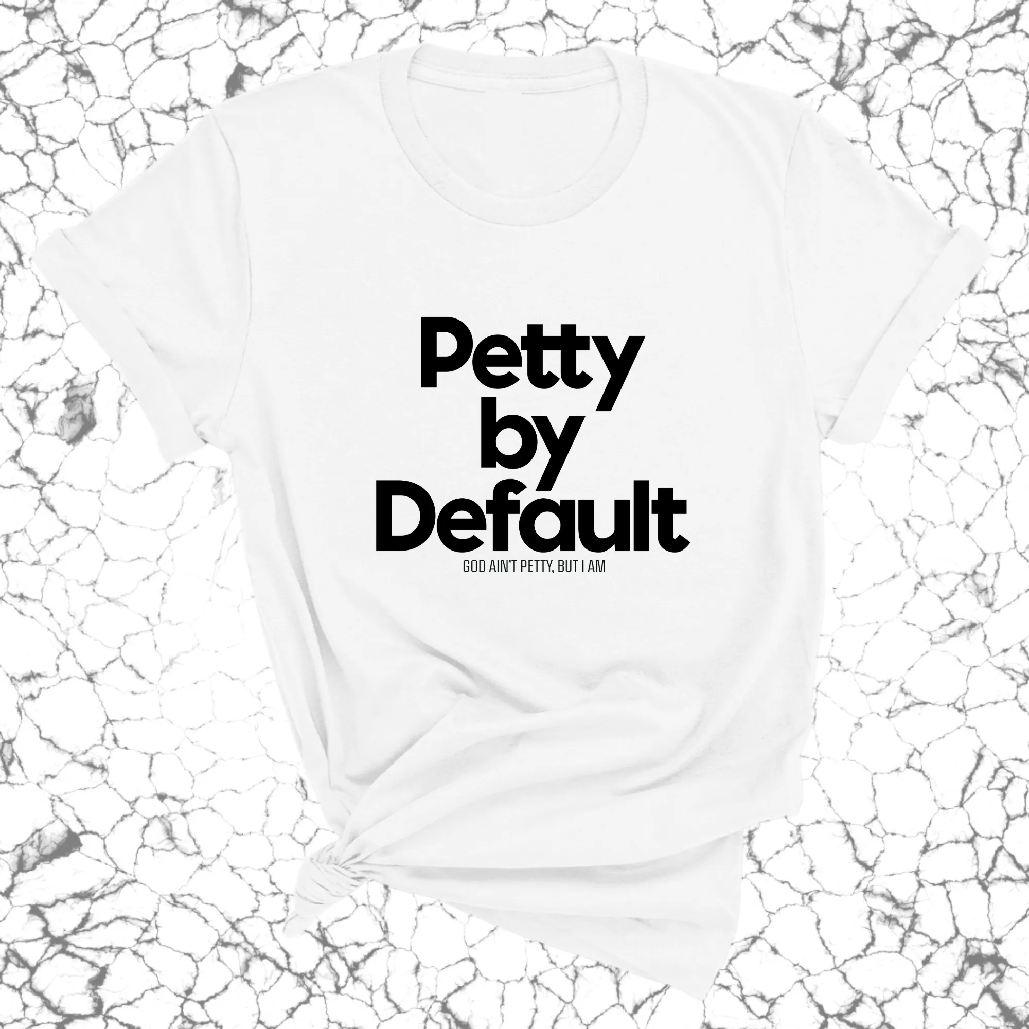 Petty by default Unisex Tee