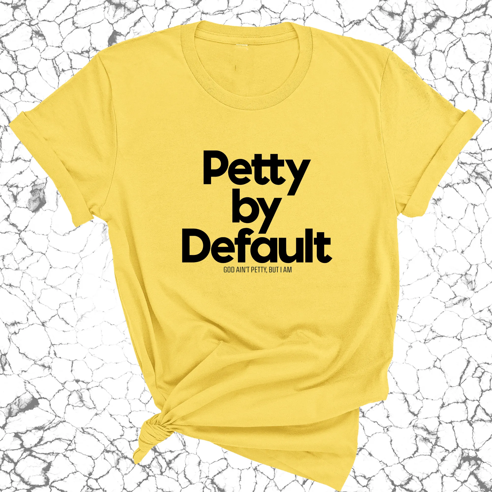 Petty by default Unisex Tee