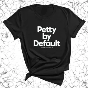 Petty by default Unisex Tee