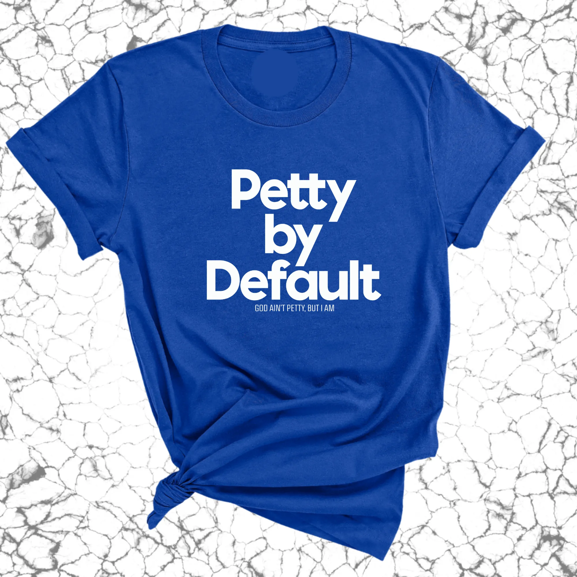 Petty by default Unisex Tee