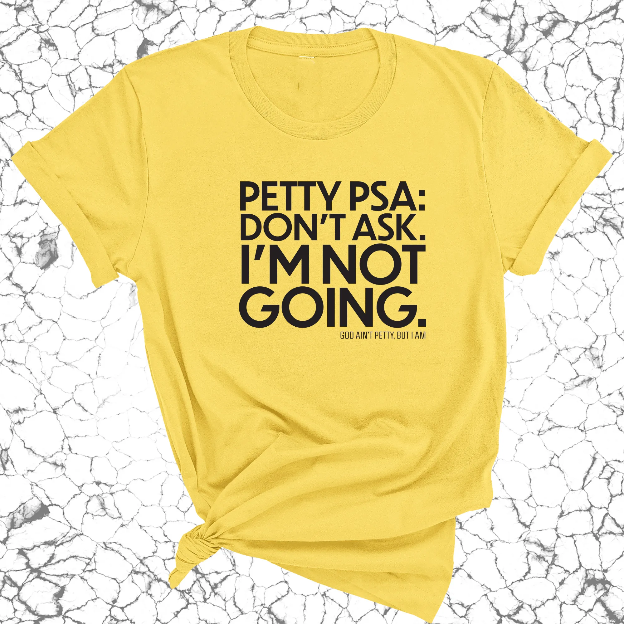 Petty PSA: Don't Ask. I'm Not Going. Unisex Tee