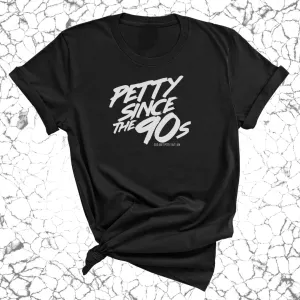 Petty Since the 90s Unisex Tee