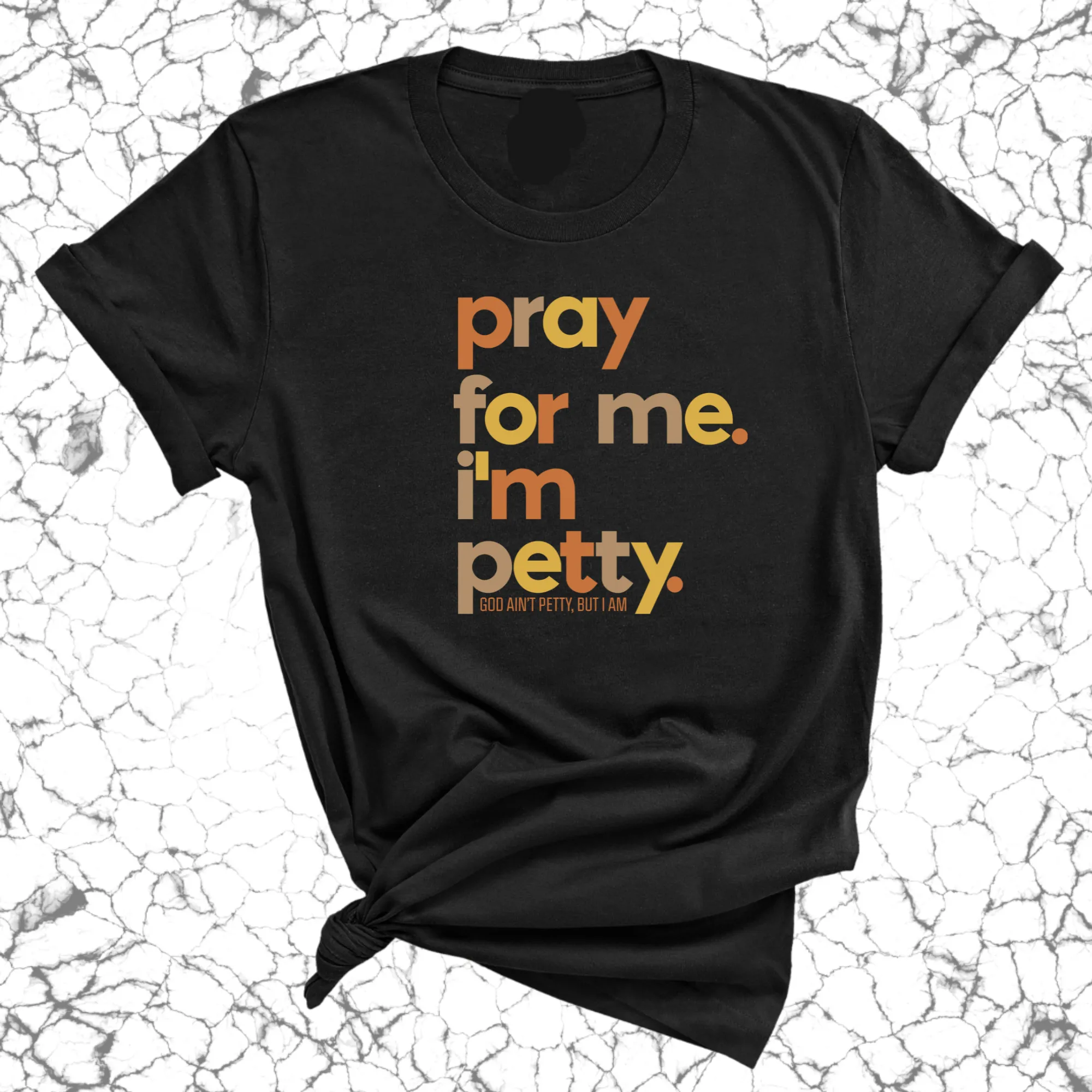 Pray for Me I'm Petty Fall Colors Unisex Tee