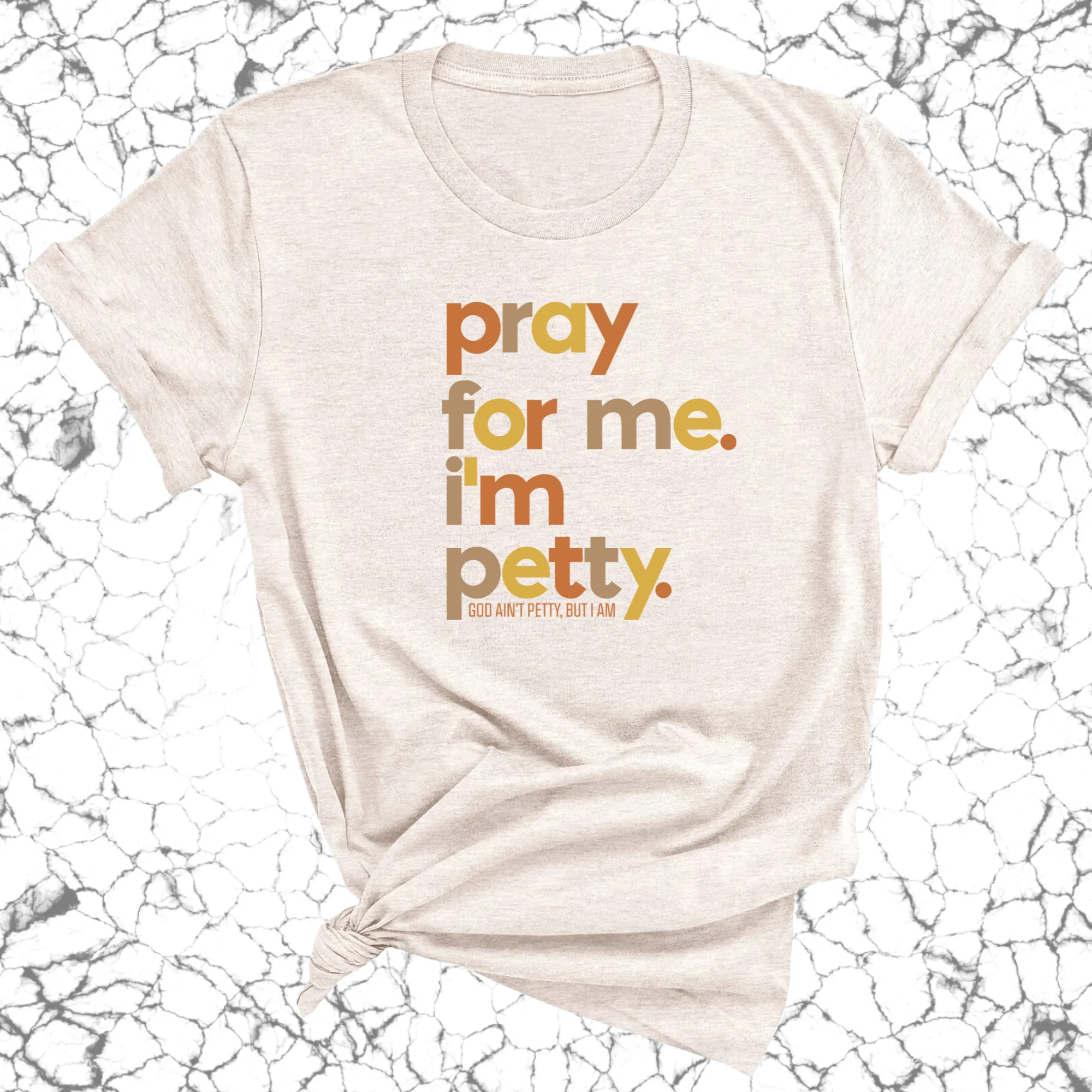 Pray for Me I'm Petty Fall Colors Unisex Tee