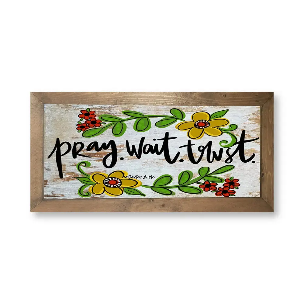 Pray Wait Trust - Framed Art