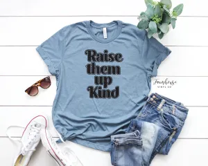 Raise Them Up Kind Shirt