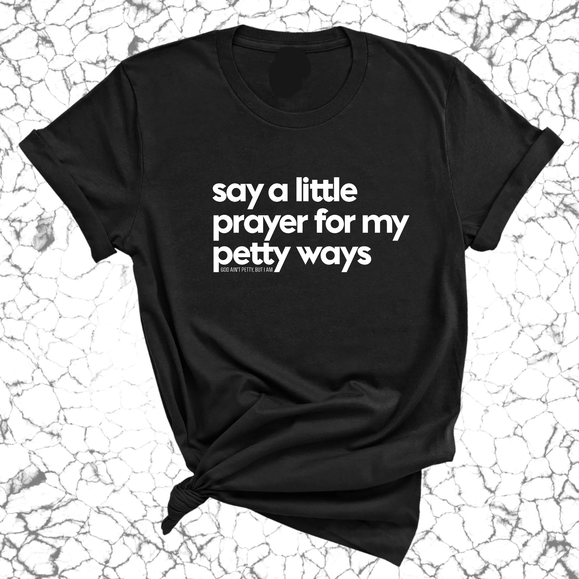 Say a little prayer for my petty ways Unisex Tee