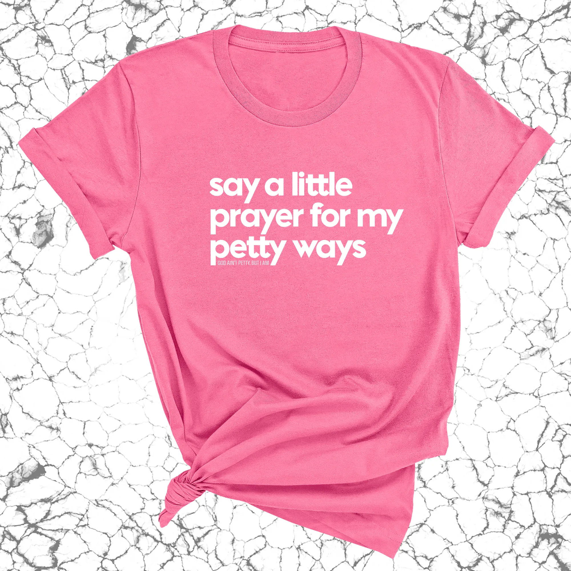 Say a little prayer for my petty ways Unisex Tee