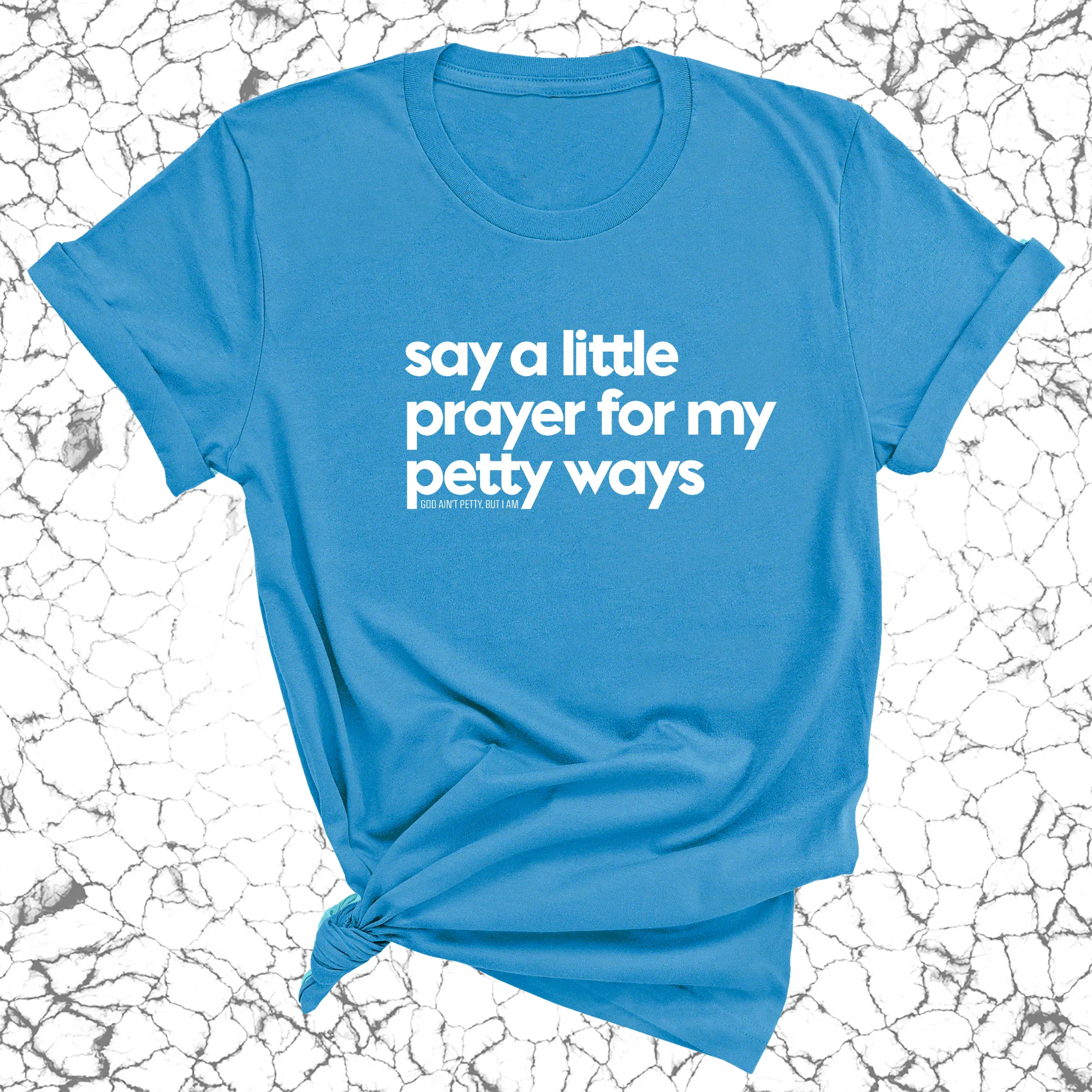 Say a little prayer for my petty ways Unisex Tee