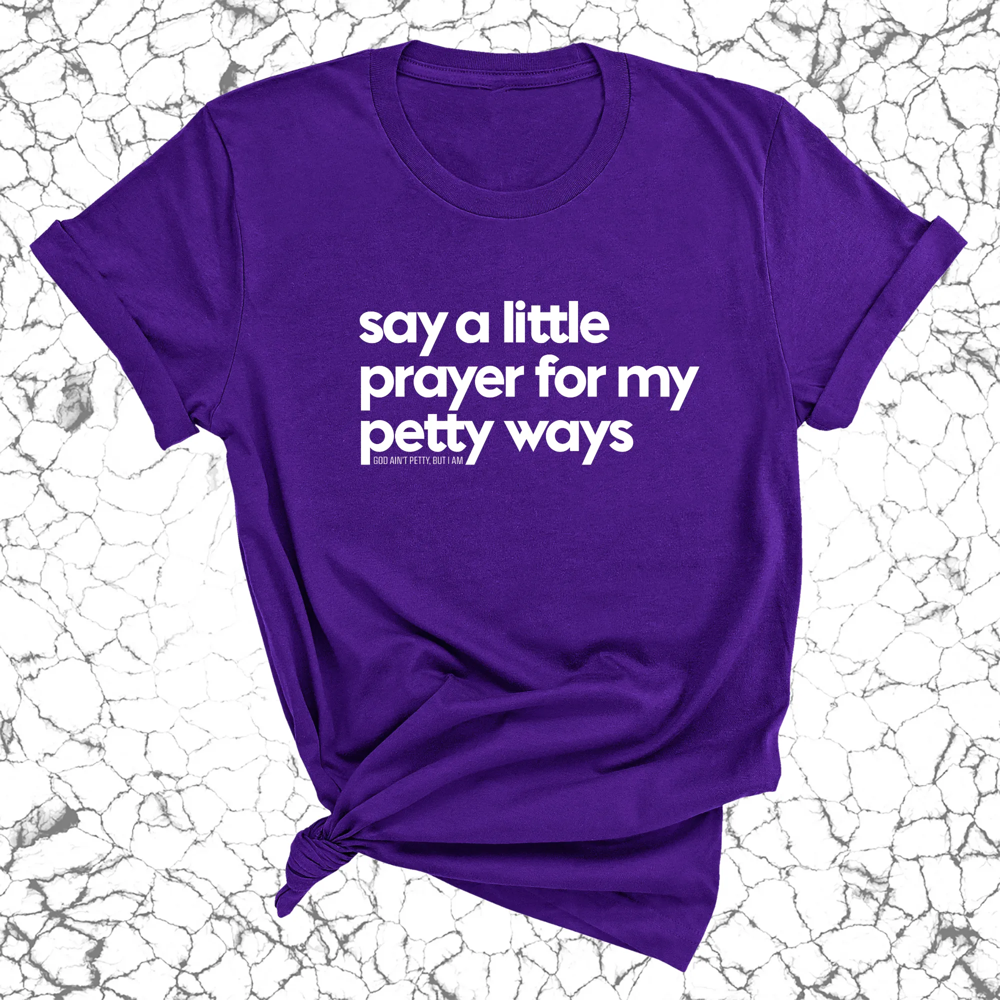 Say a little prayer for my petty ways Unisex Tee