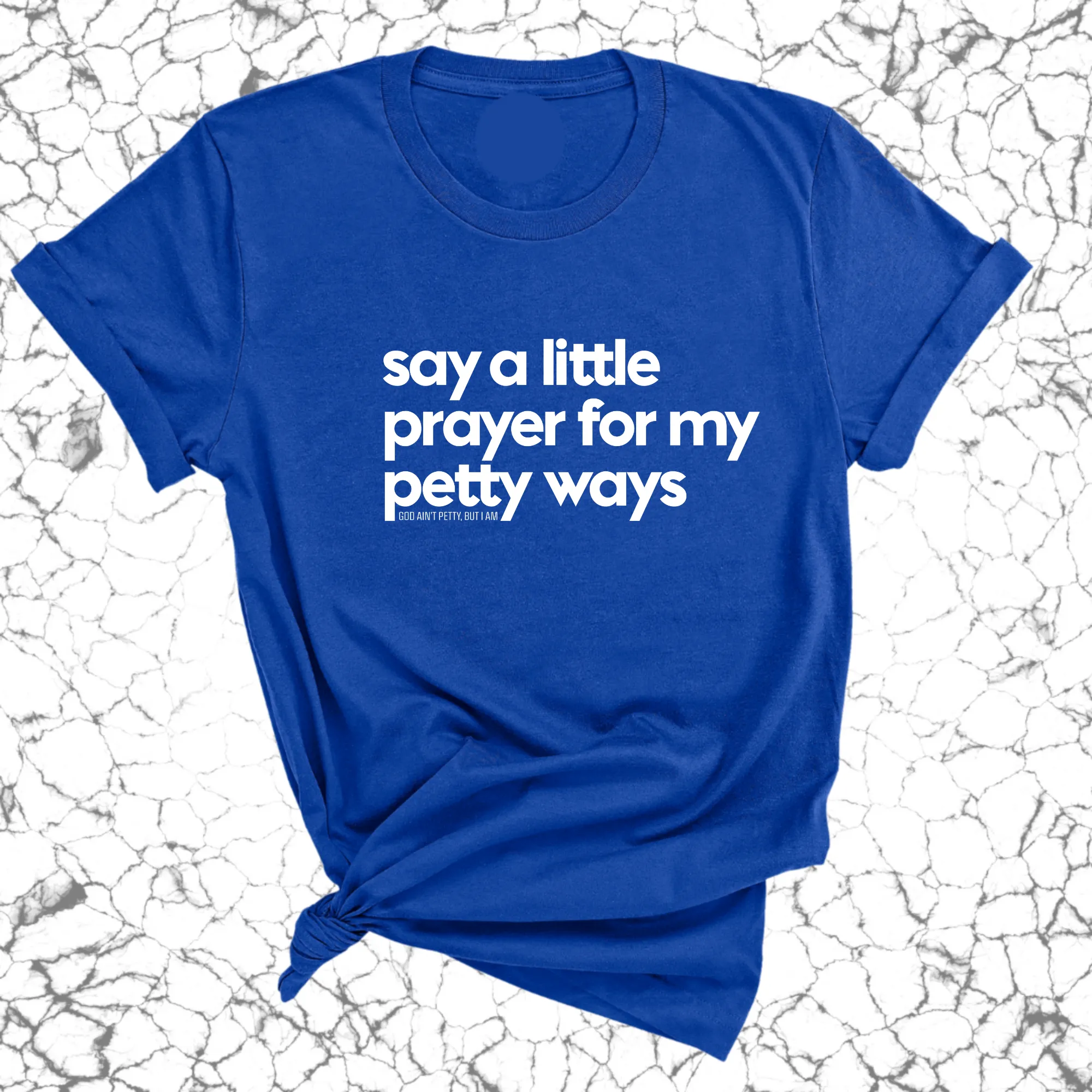 Say a little prayer for my petty ways Unisex Tee