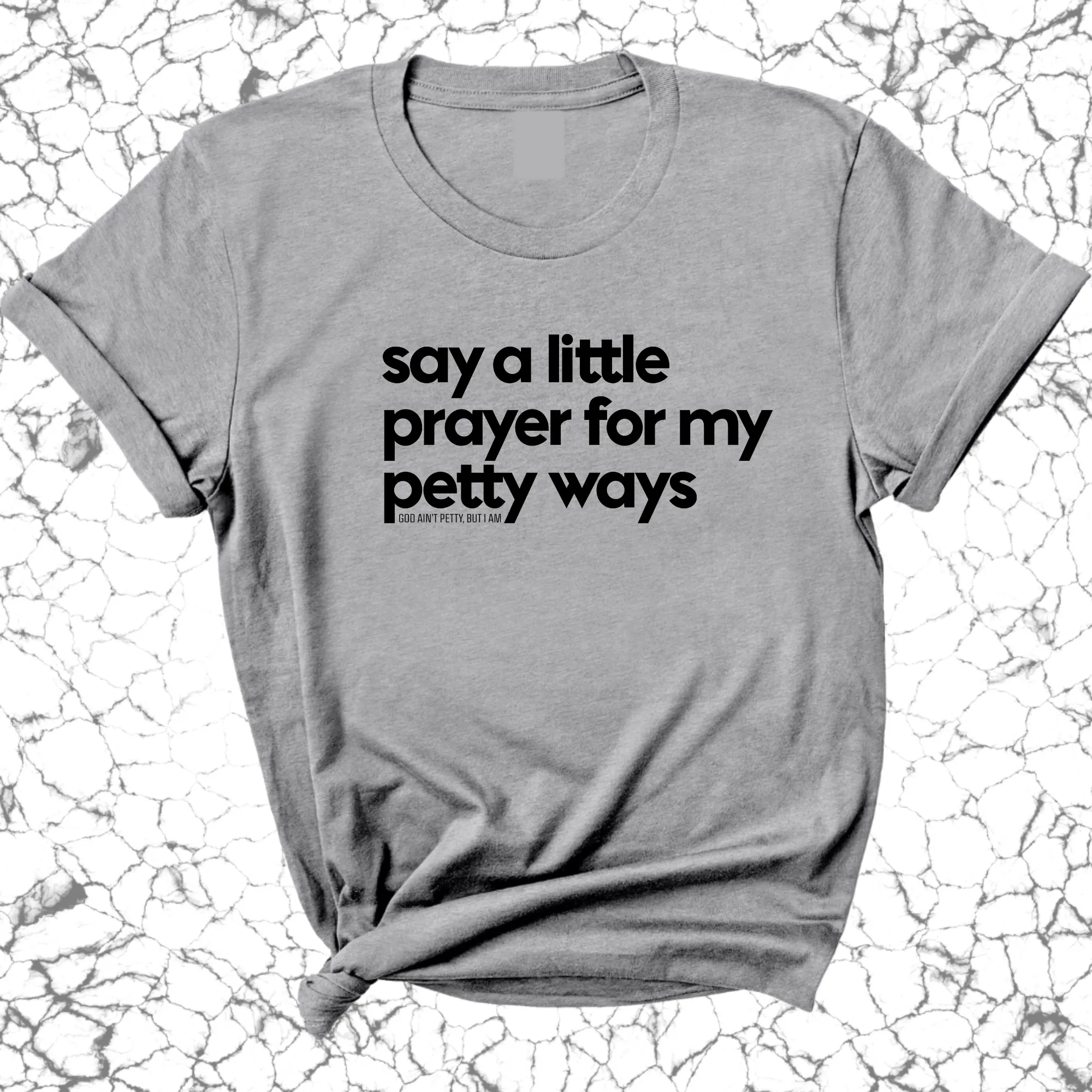 Say a little prayer for my petty ways Unisex Tee