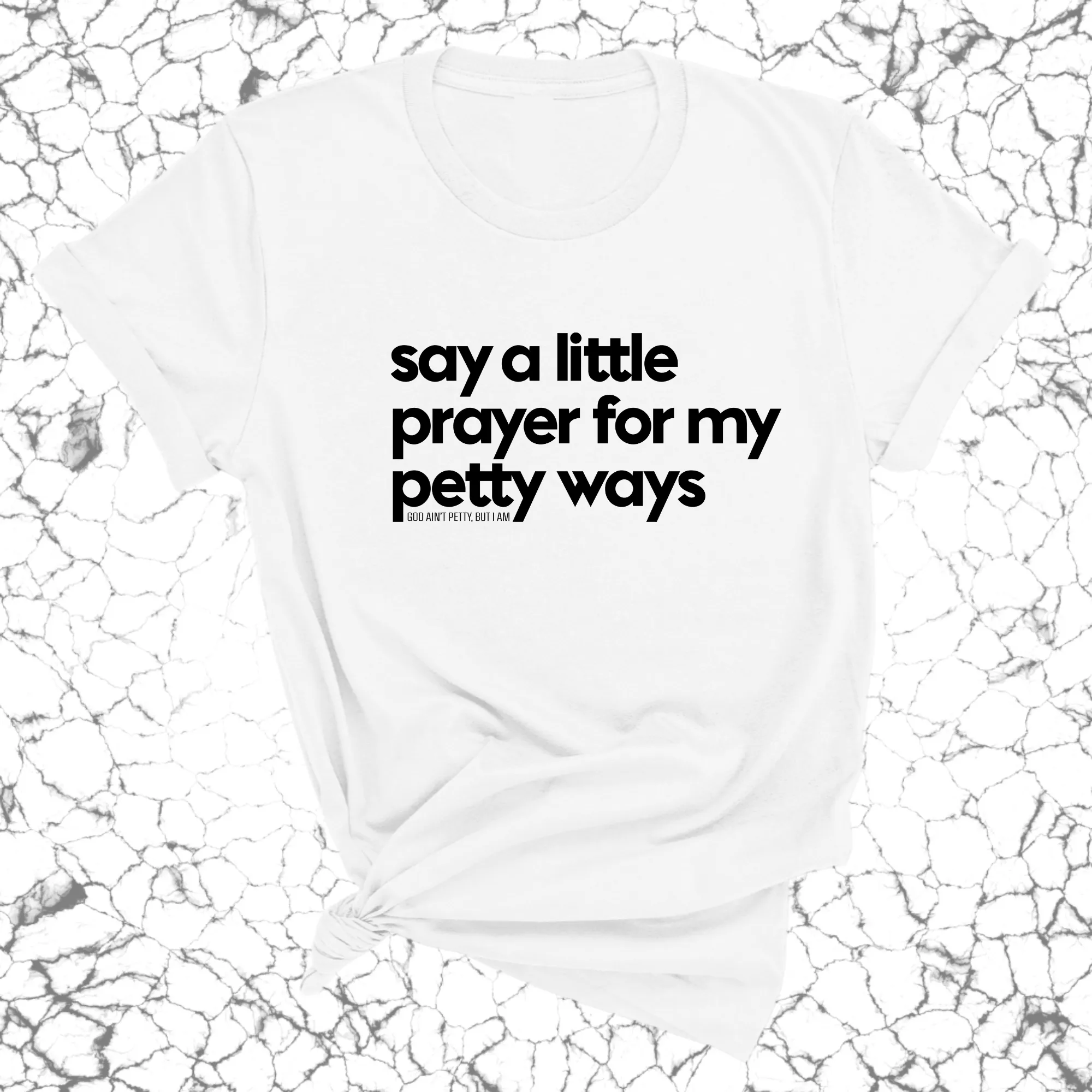 Say a little prayer for my petty ways Unisex Tee