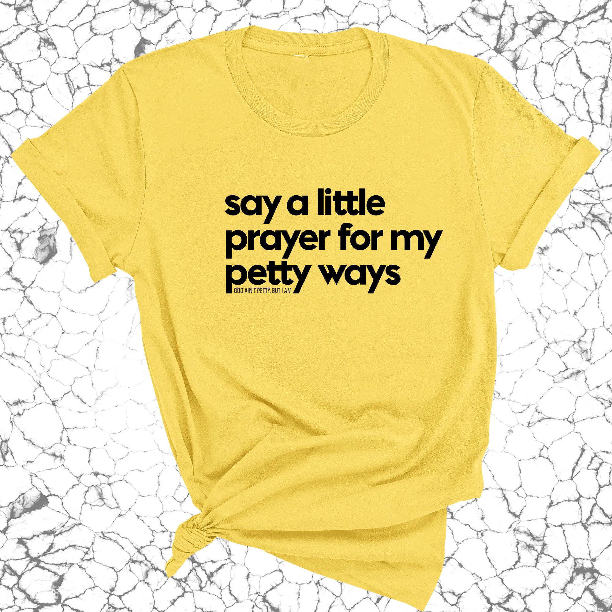 Say a little prayer for my petty ways Unisex Tee