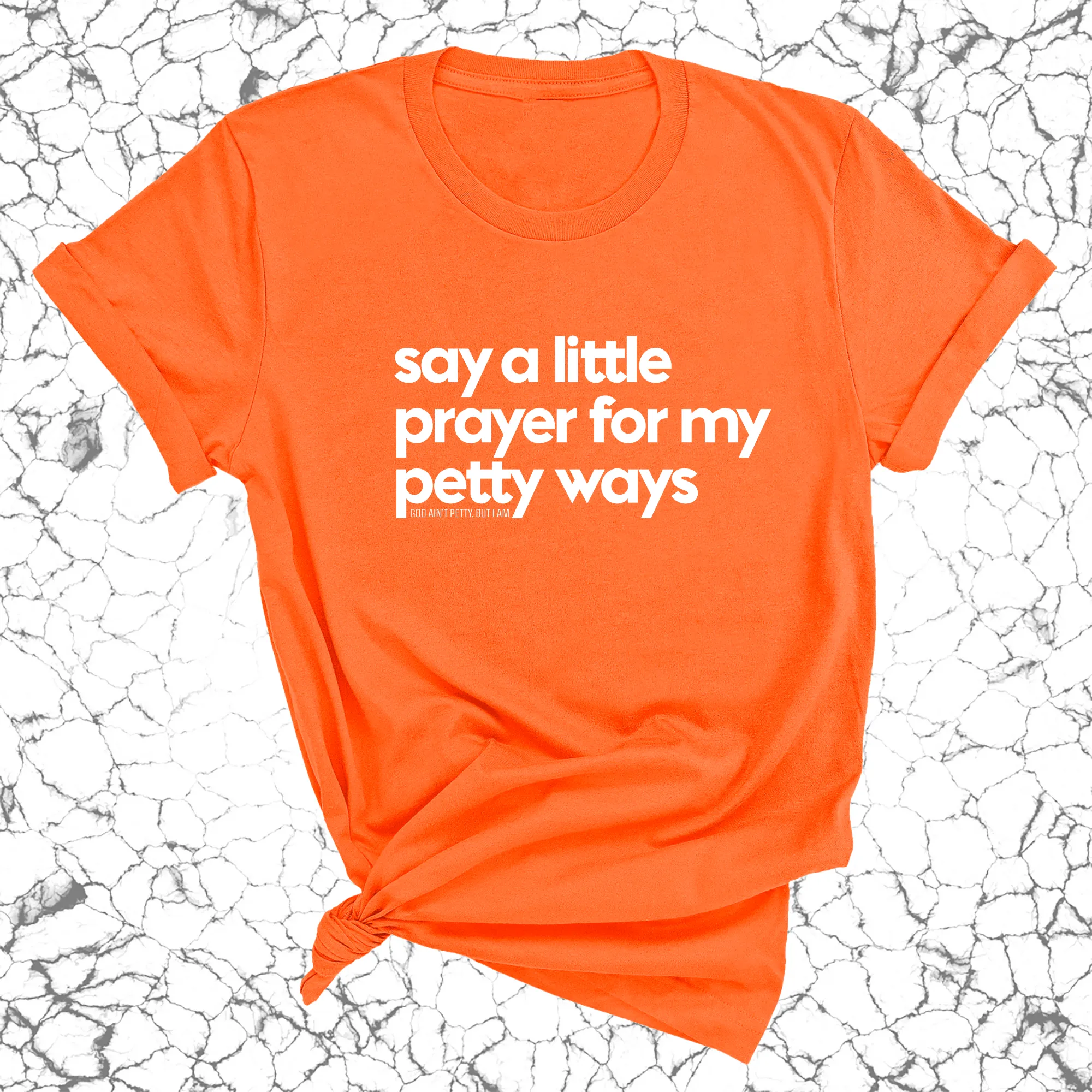 Say a little prayer for my petty ways Unisex Tee