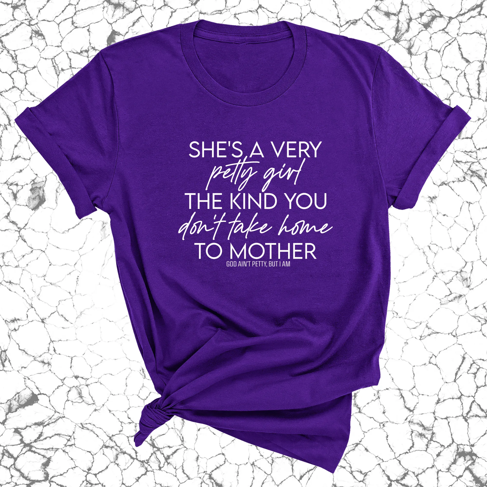 She's a very petty girl the kind you don't take home to mother Unisex Tee