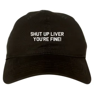 Shut Up Liver Youre Fine Mens Dad Hat Baseball Cap