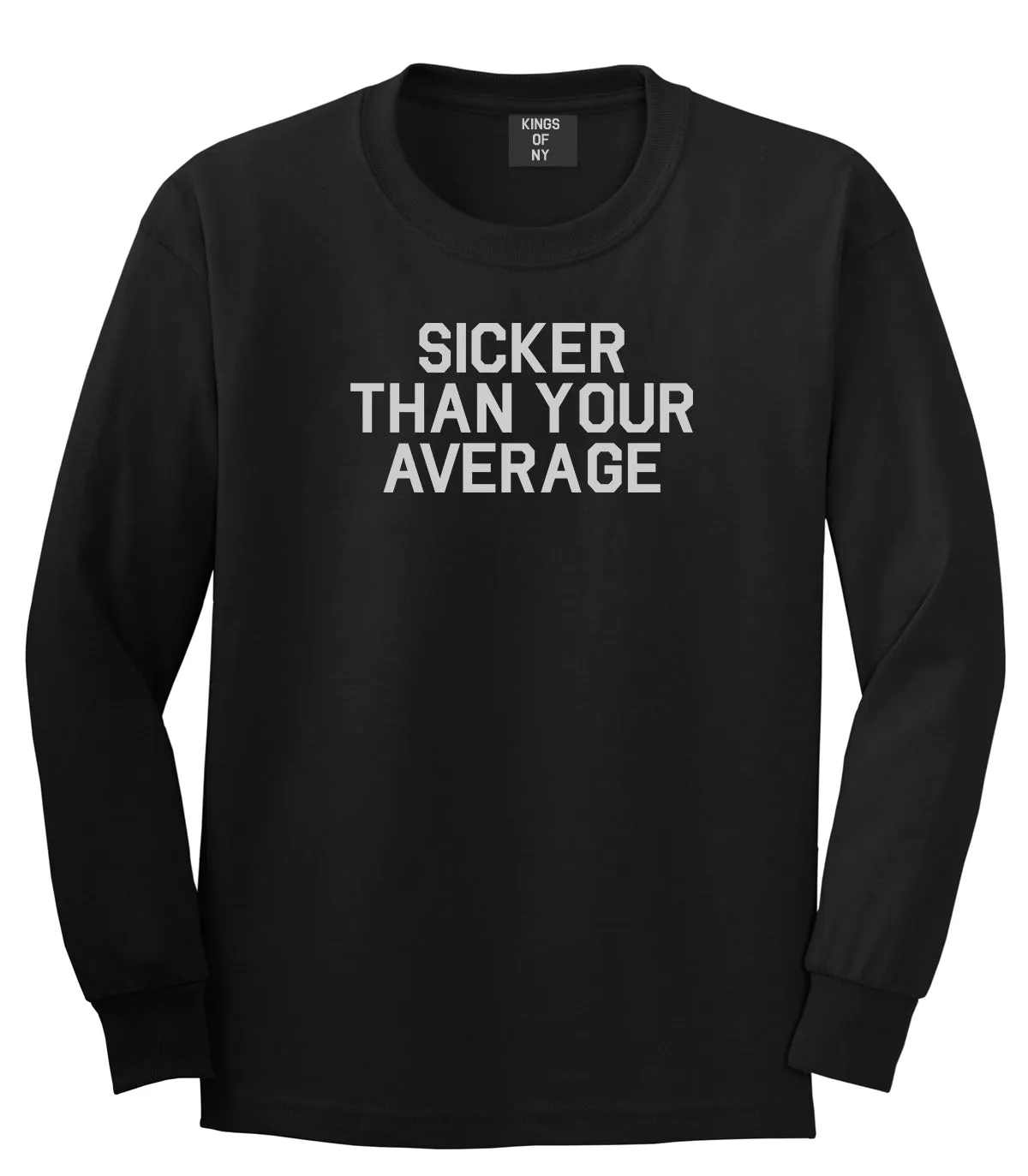 Sicker Than Your Average Long Sleeve T-Shirt