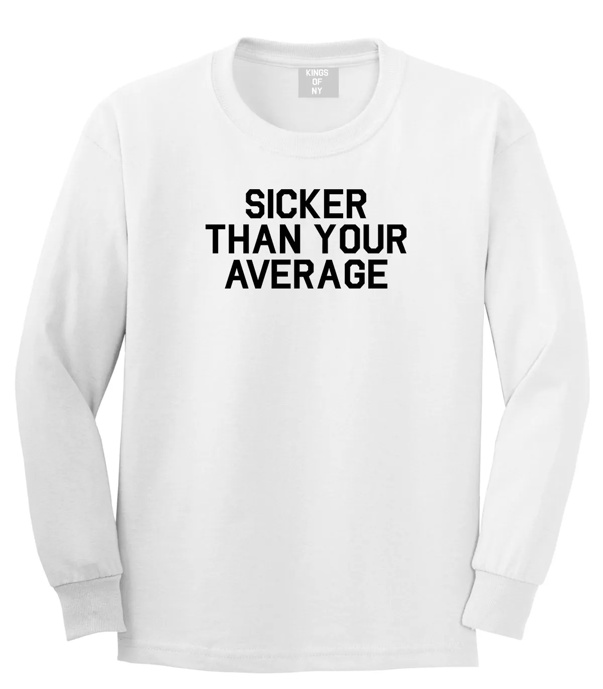 Sicker Than Your Average Long Sleeve T-Shirt