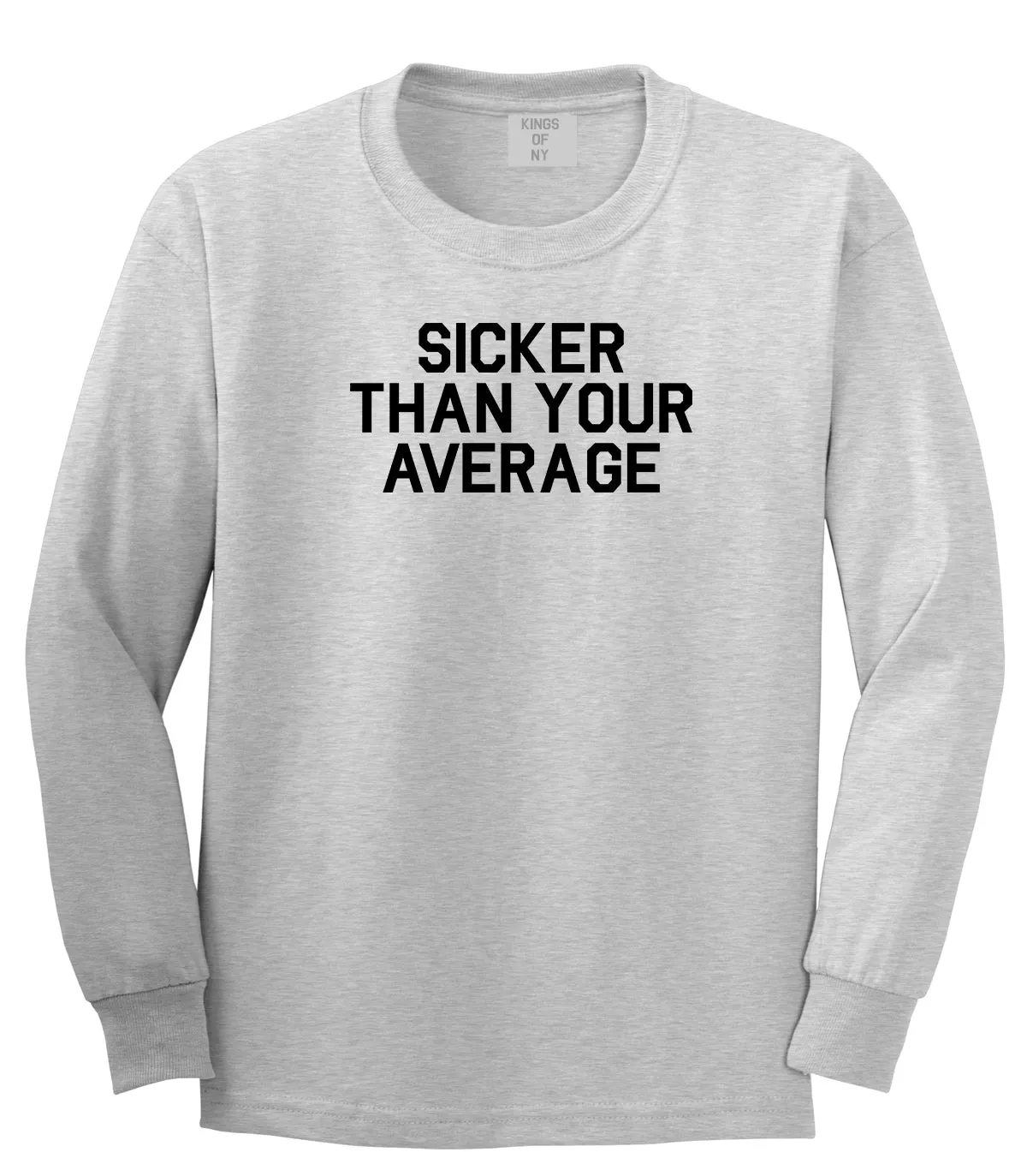 Sicker Than Your Average Long Sleeve T-Shirt