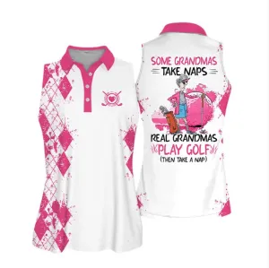 Sleeveless Women Polo Shirt For Ladies, Some Grandmas Take Naps Real Grandmas Play Golf Shirt