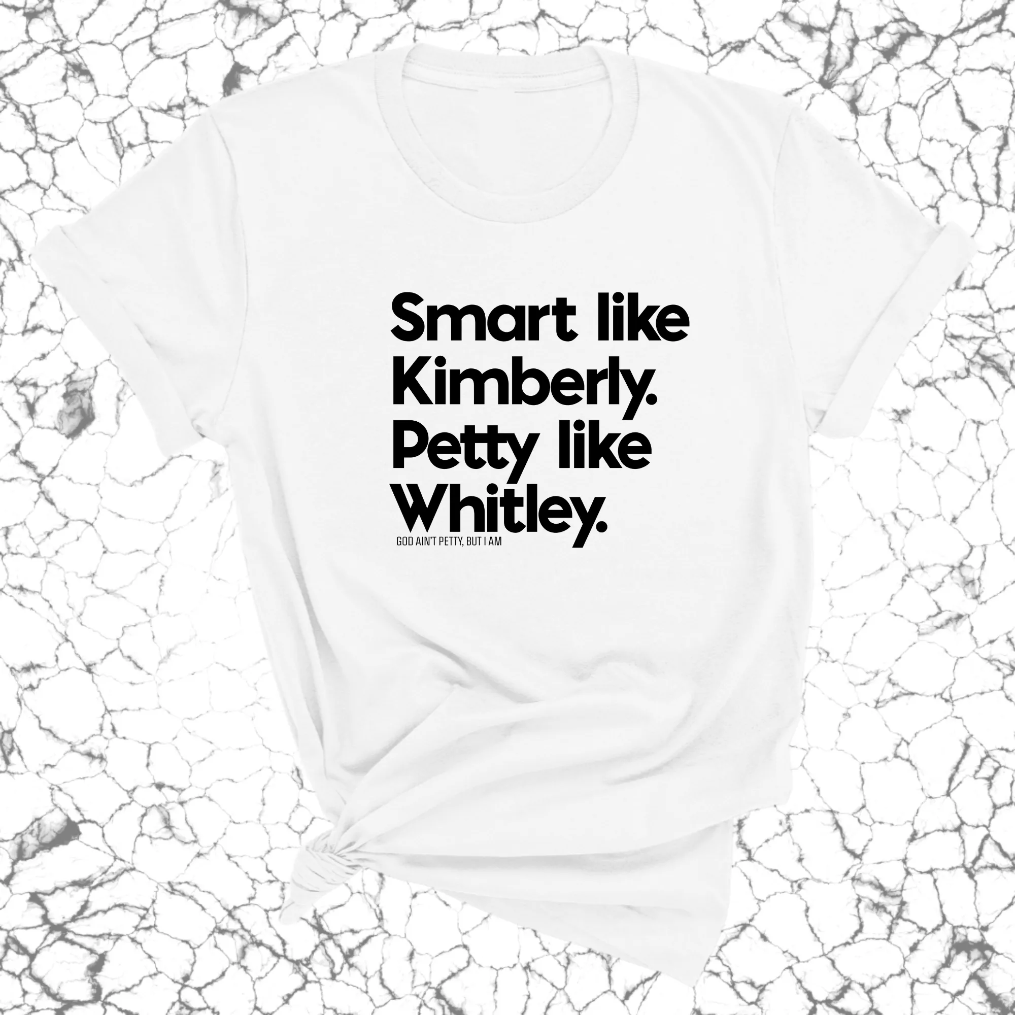 Smart like Kimberly. Petty like Whitley Unisex Tee