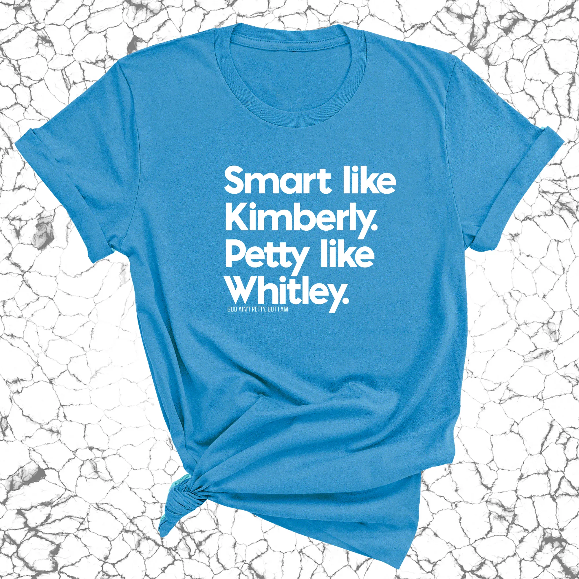 Smart like Kimberly. Petty like Whitley Unisex Tee