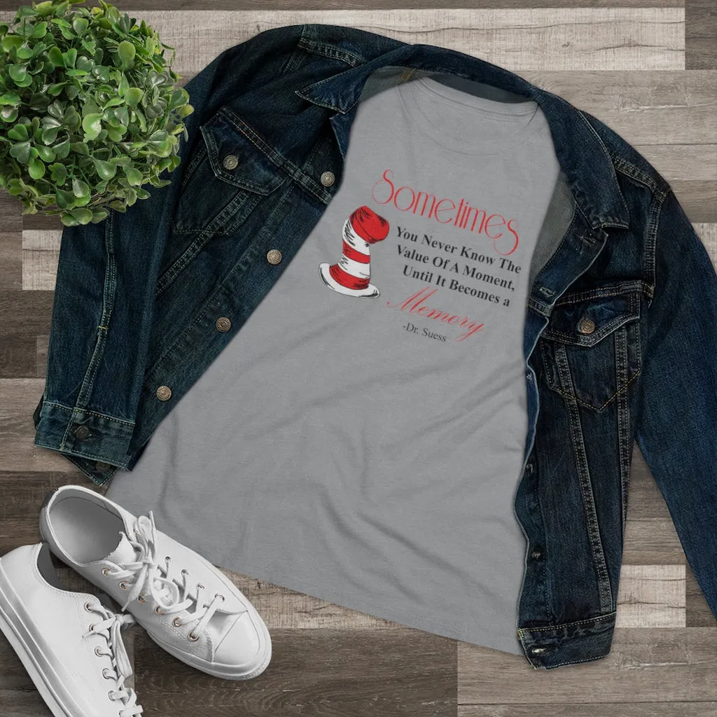 Sometimes You Never Know The Value Of A Moment Until It Becomes A Memory, Women's Premium Tee