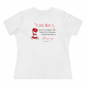 Sometimes You Never Know The Value Of A Moment Until It Becomes A Memory, Women's Premium Tee