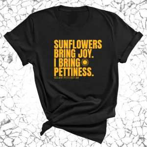 Sunflowers bring joy. I bring Pettiness Unisex Tee