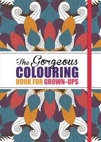 The Gorgeous Colouring Book for Grown-Ups: Discover Your Inner Creative