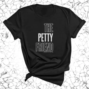 The Petty Friend Unisex Tee