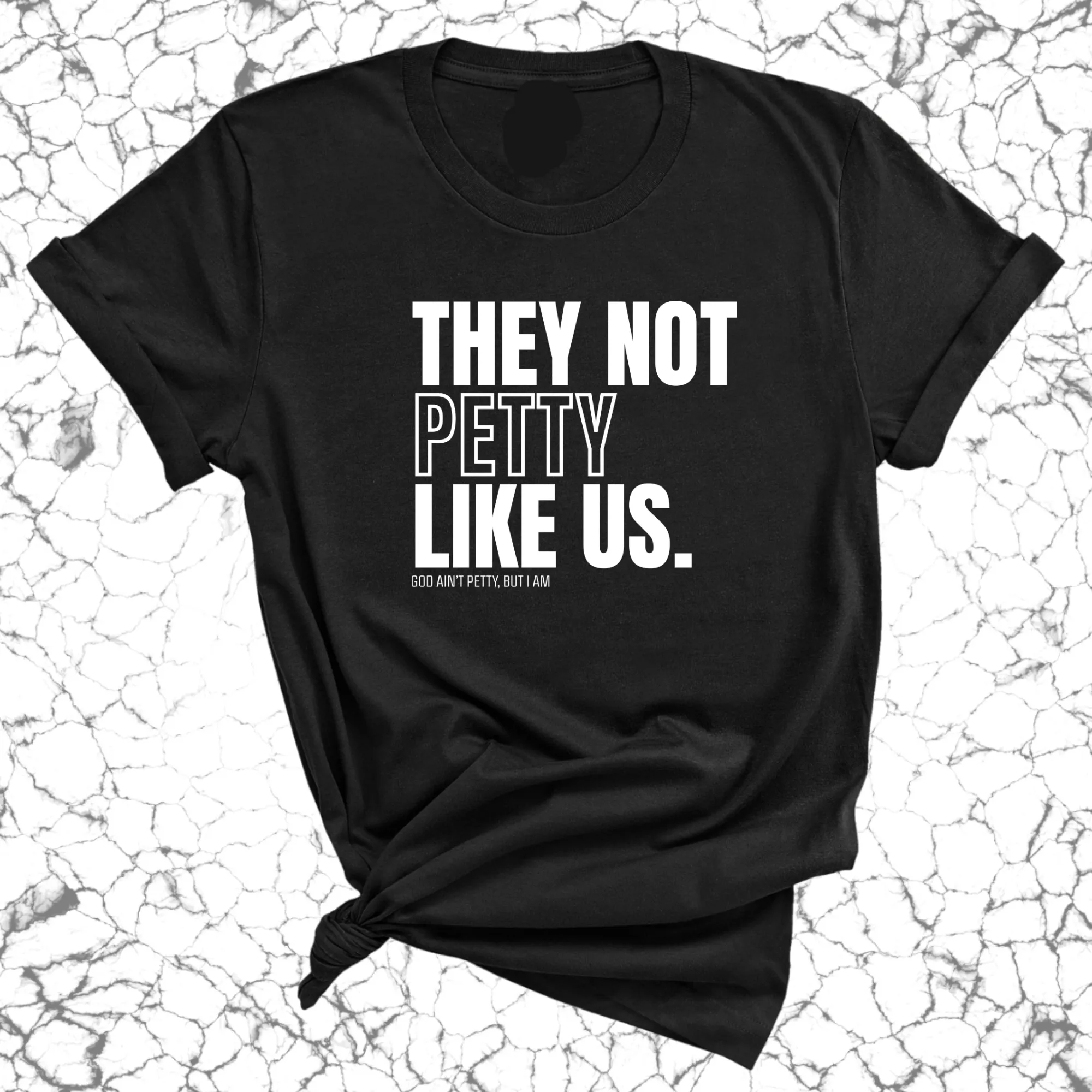 They Not Petty Like Us Unisex Tee