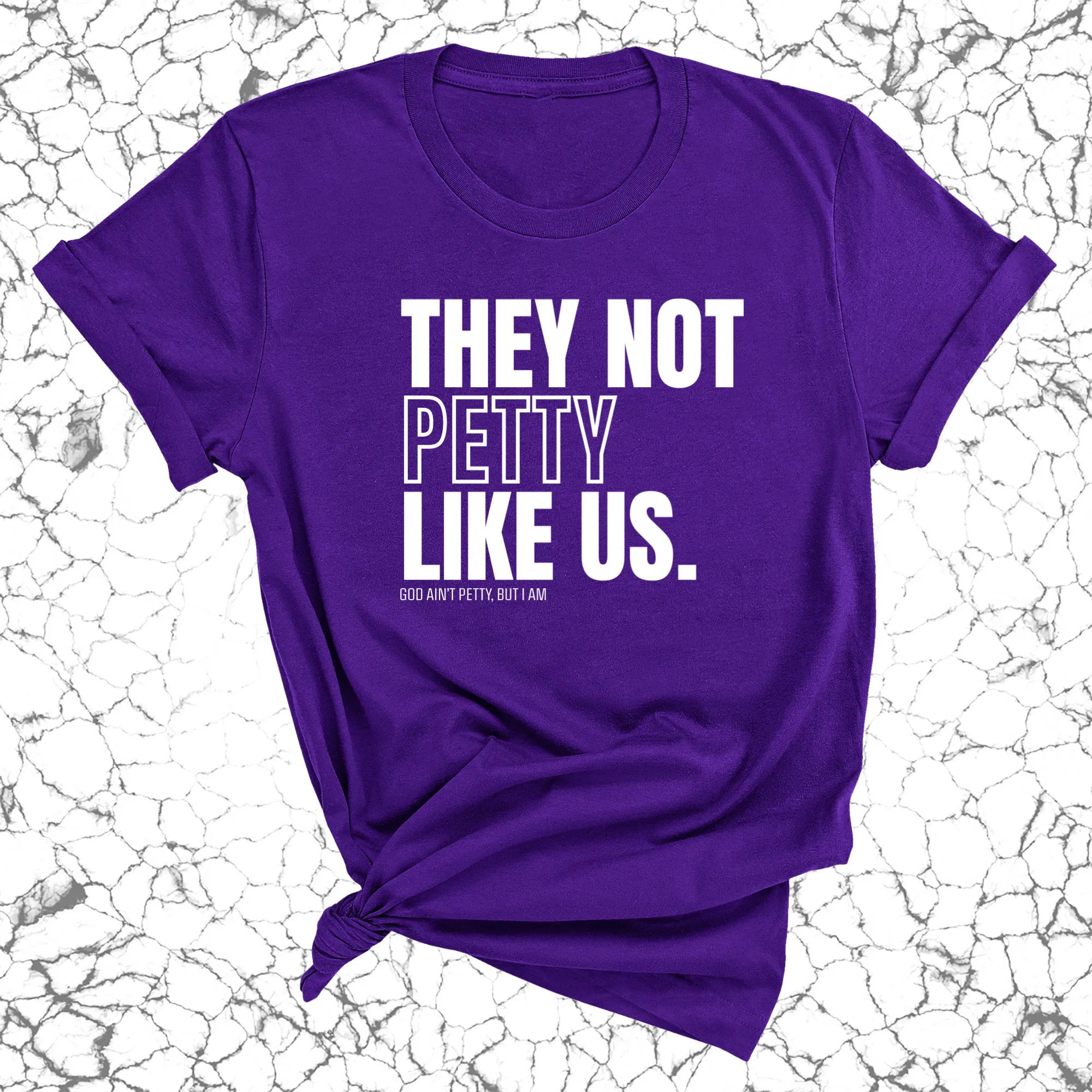 They Not Petty Like Us Unisex Tee