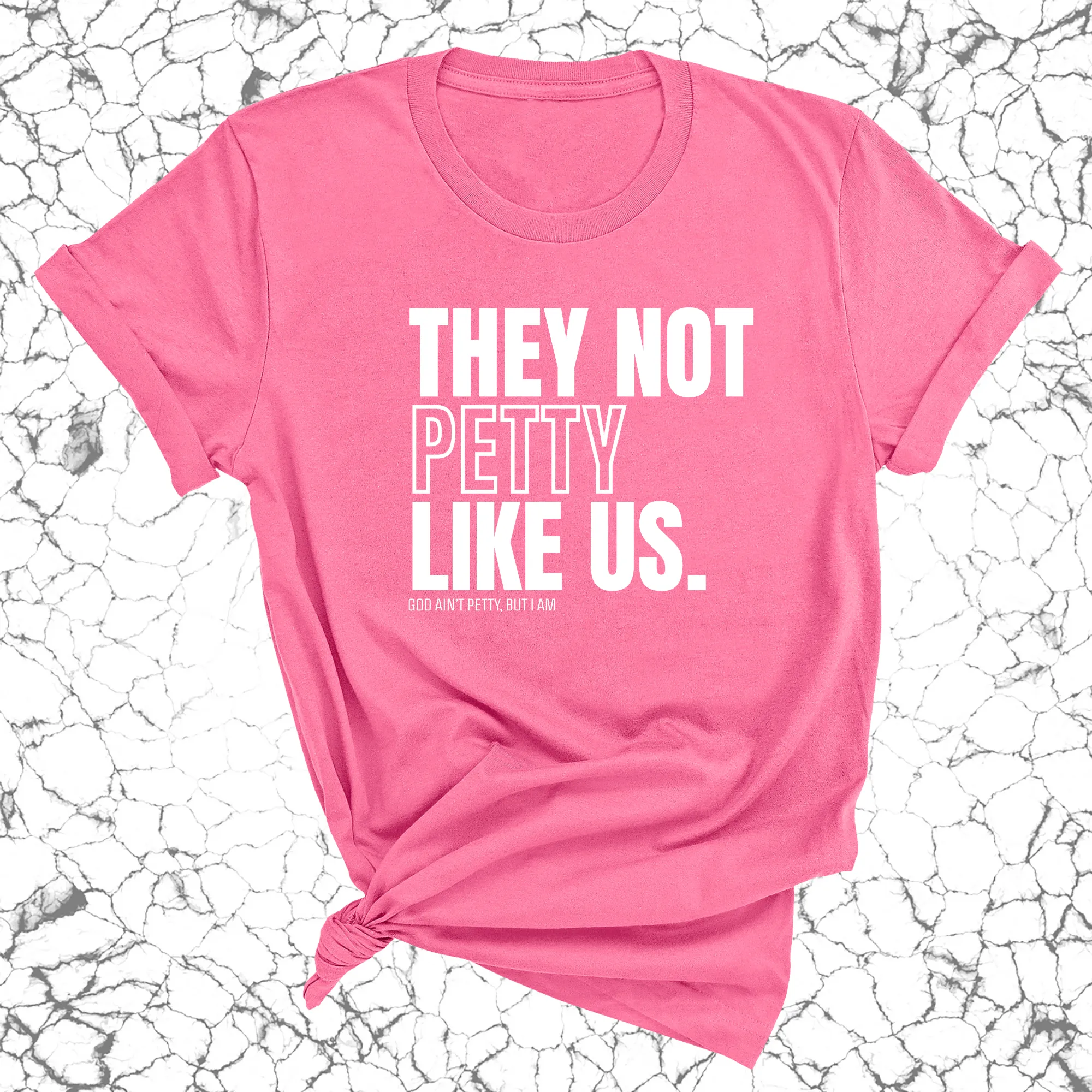 They Not Petty Like Us Unisex Tee