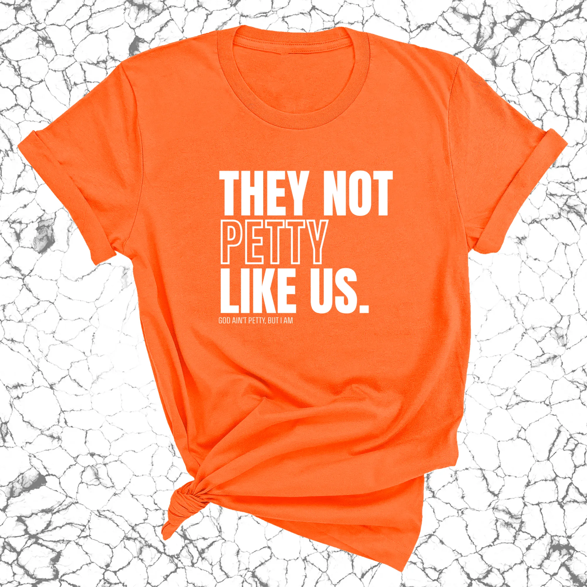 They Not Petty Like Us Unisex Tee