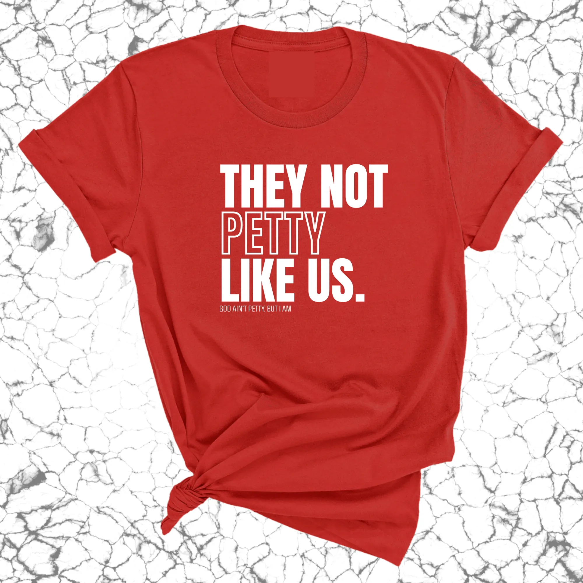 They Not Petty Like Us Unisex Tee