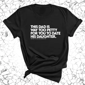 This Dad is way too petty for you to date his daughter Unisex Tee (God Ain't Petty, but I Am x Wealthy Jev Collab)