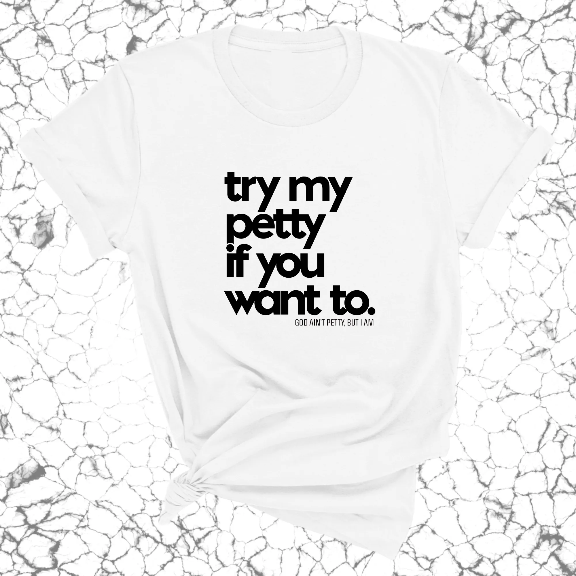 Try my petty if you want to Unisex Tee