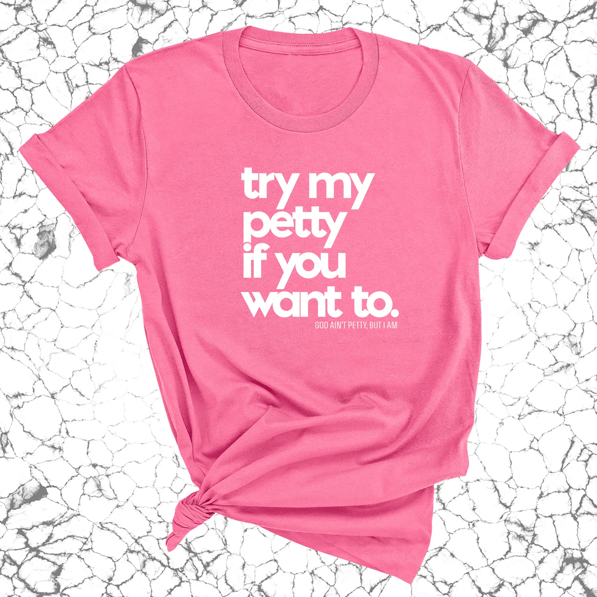 Try my petty if you want to Unisex Tee