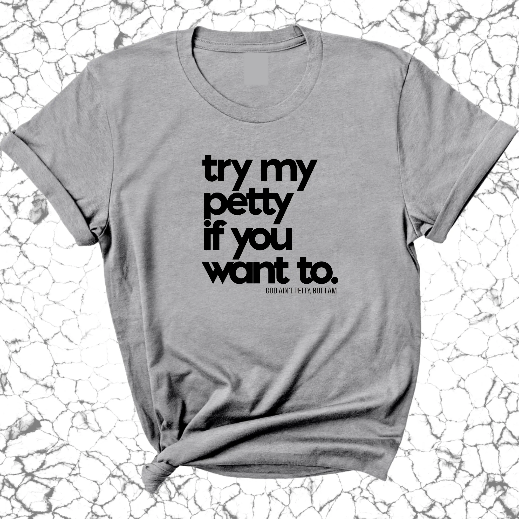 Try my petty if you want to Unisex Tee